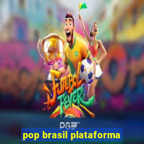 pop brasil plataforma